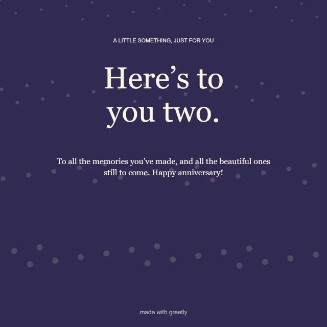 Anniversary · The good things: Here’s to you two.