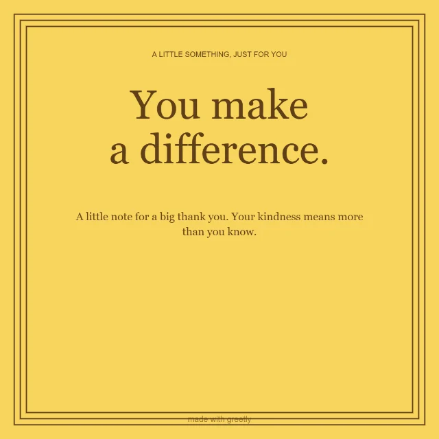 Gratitude · Love, always: You make a difference.