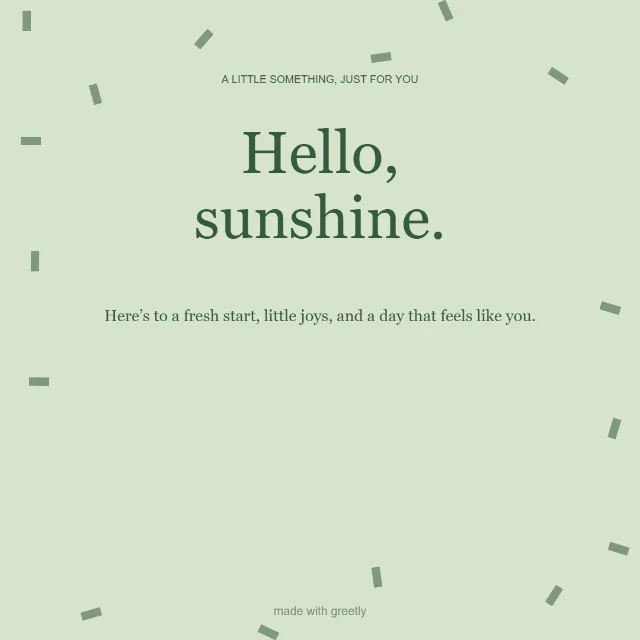 Everyday · A little celebration: Hello, sunshine.