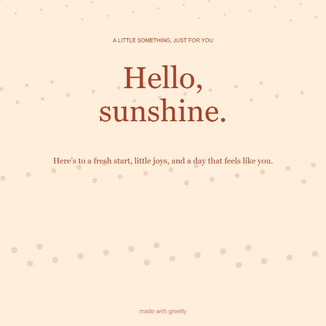 Everyday · The good things: Hello, sunshine.